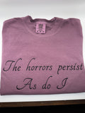 The Horrors Persist As Do I Embroidered Tee
